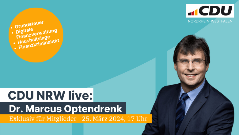 Exklusiv für Mitglieder: Einladung CDU NRW live zur Haushalts- und Finanzpolitik Nordrhein-Westfalens mit Dr. Marcus Optendrenk am 25. März 2024 um 17 Uhr