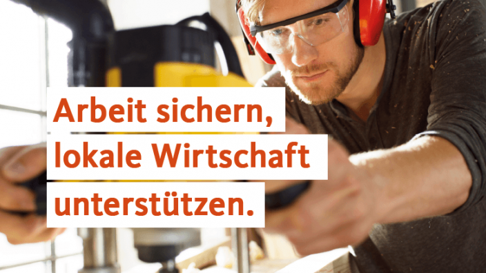 Arbeit sichern, lokale Wirtschaft unterstützen.